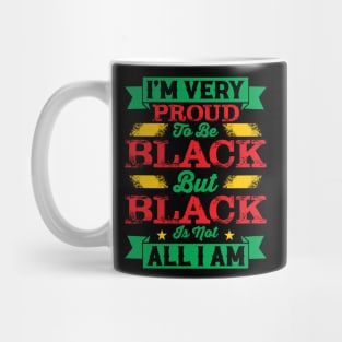 I'm very proud to be black but black is not all I am, Black History Month Mug